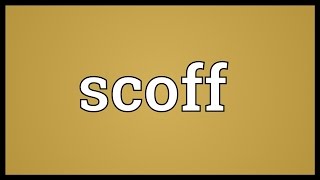 Scoff Meaning [upl. by Attwood]