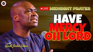 HAVE MERCY ON ME OH LORD  MIDNIGHT PRAYERS   APOSTLE JOSHUA SELMAN [upl. by Ahsikel]