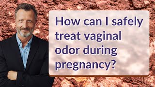 How can I safely treat vaginal odor during pregnancy [upl. by Jacobba873]