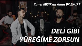 Caner Mısır  Deli Gibi Yüreğime Zorsun feat Yunus Bozkurt Yiğit Mahzuni Cover [upl. by Eekorehc]