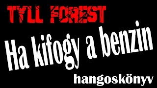 Tyll Forest Ha kifogy a benzin – hangoskönyv [upl. by Ssitruc]