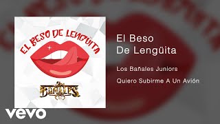 Los Bañales Juniors  El Beso De Lengüita Audio [upl. by Noiro]