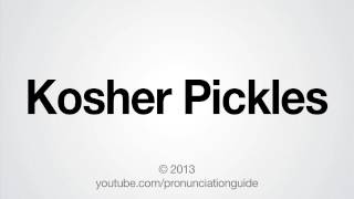 How to Pronounce Kosher Pickles [upl. by Enuj214]