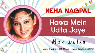 Hawa Mein Udta Jaye  Man Doley  Neha Nagpal  Official Song Audio [upl. by Gabel360]