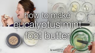 How to Make DIY Eucalyptus Mint Foot Butter [upl. by Somerset]