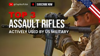 Top 3 Assault Rifles Actively Used by United States Military [upl. by Neffirg]