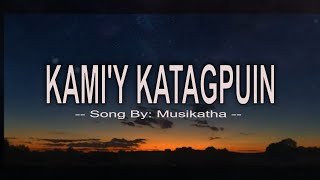 KAMIY KATAGPUIN  LYRICS [upl. by Ivad748]