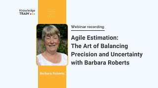 Agile Estimation The Art of Balancing Precision and Uncertainty with Barbara Roberts [upl. by Hjerpe816]