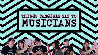 Things fangirls say to musicians [upl. by Adne]