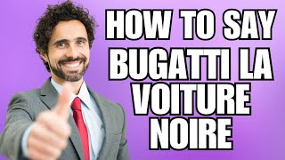 How To Pronounce Bugatti La Voiture Noire Correctly [upl. by Otila]