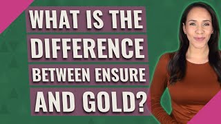 What is the difference between ensure and gold [upl. by Ennelram]