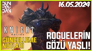 Knight Online 16052024 Güncelleme Notları l ROGUELERİN GÖZÜ YAŞLI [upl. by Jannelle]