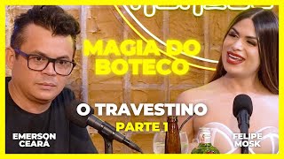 EMERSON CEARÁ  O travestino  parte 1 A Magia do Boteco [upl. by Eniwtna455]