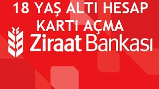 Ziraat Bankası 18 Yaş Altı Hesap Kartı Açma Nasıl Yapılır [upl. by Eadnus]