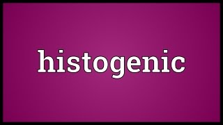 Histogenic Meaning [upl. by Dnyletak498]