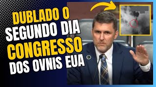 DUBLADO O Segundo Dia De AUDIÊNCIA PÚBLICA SOBRE OVNIS NO CONGRESSO DOS EUA DUBLADO E LEGENDADO [upl. by Conti]