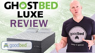 GhostBed Luxe Mattress Review by GoodBedcom [upl. by Dunc377]