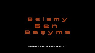 Begench Ore ft Begmyrat K   Belamy sen başyma [upl. by Yebot154]