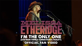 Melissa Etheridge  Im The Only One Live From Topeka Correctional Facility  Official Fan Video [upl. by Seuqcaj]