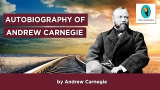 AUTOBIOGRAPHY OF ANDREW CARNEGIE Andrew Carnegie  FULL AudioBook [upl. by Anihs]