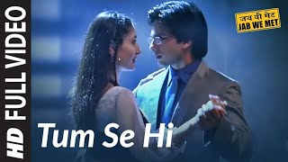 Full Video Tum Se Hi  Jab We Met  Kareena Kapoor Shahid Kapoor  Mohit Chauhan  Pritam [upl. by Skinner]