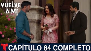 VUELVE A MÍ CAPÍTULO 84 Completo Telemundo [upl. by Aitercul]