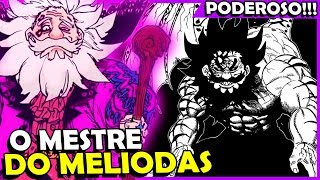 O MAIS PODEROSO CONHEÇA O MESTRE DO MELIODAS [upl. by Annaej]