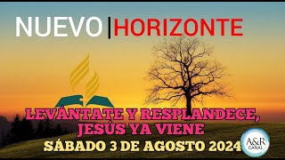 NUEVO HORIZONTE  SÁBADO 3 de AGOSTO del 2024  LEVÁNTATE Y RESPLANDECE JESÚS YA VIENE [upl. by Marwin]