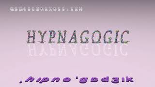 hypnagogic  pronunciation [upl. by Roinuj]