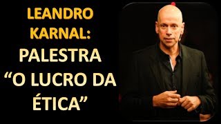 Palestra quotO Lucro da Éticaquot  Leandro Karnal [upl. by Nunci]