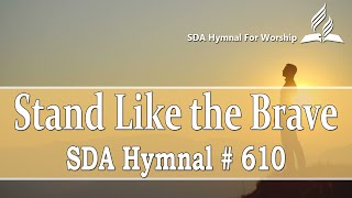 Stand Like the Brave  SDA Hymn  610 [upl. by Anaicul]