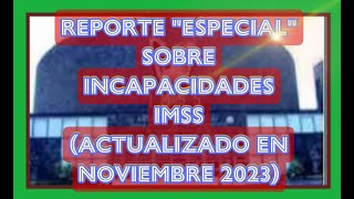 REPORTE “ESPECIAL” SOBRE INCAPACIDADES IMSS Video Exclusivo Nuevo [upl. by Liesa]