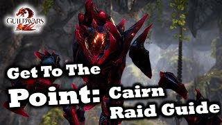 Get To The Point A Cairn Raid Guide for Guild Wars 2 [upl. by Alicsirp]