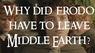 Why did Frodo have to leave Middle Earth and other questions [upl. by Ardnwahsal]