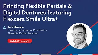 OnDemand Webinar Printing Flexible Partials amp Digital Dentures Featuring Flexcera Smile Ultra [upl. by Eiuqnimod429]