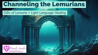 Gifts of Lemuria Channeling the Lemurians  Light Language Healing [upl. by Pallaton406]