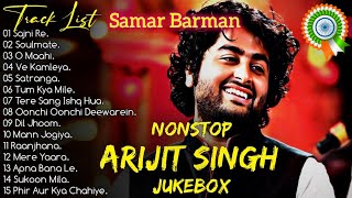 Best Of Arijit Singh 2024  Arranged by Samar Barman  Arijit Singh Jukebox Songs🥺💔✨ [upl. by Dihgirb]