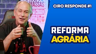 REFORMA AGRÁRIA  Ciro Responde 1 [upl. by Stutzman]