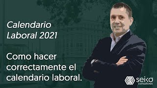 Calendario Laboral 2021 Como hacer correctamente el calendario laboral [upl. by Singband]