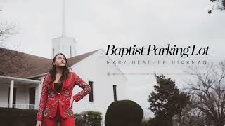 Mary Heather Hickman Baptist Parking Lot Official Audio [upl. by Halford]