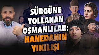 OSMANLI AİLESİNİN SÜRGÜNÜ VE SEFALET İÇİNDEKİ HAYATLARI  Ahmet Anapalı [upl. by Solita786]