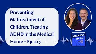 Preventing Maltreatment of Children Treating ADHD in the Medical Home – Ep 215 [upl. by Placido]