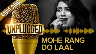 UNPLUGGED Full Audio Song  Mohe Rang Do Laal by Shreya Ghoshal [upl. by Liman]