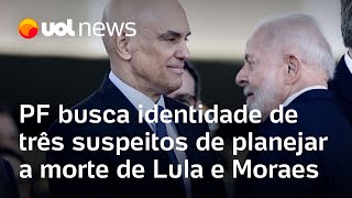 PF busca identidade de três membros do grupo suspeito de planejar a morte de Lula e Moraes [upl. by Imat]