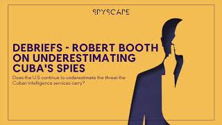 Debriefs  Robert Booth on underestimating Cubas spies [upl. by Howlond]