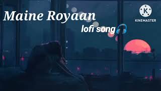 Maine Royaan full lofi audio songSlowed and Reverbedlofimusic music slowed reverbed [upl. by Lange]