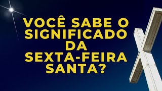 O QUE É A SEXTAFEIRA SANTA QUAL O SIGNIFICADO DA SEXTAFEIRA DA PAIXÃO [upl. by Formenti]