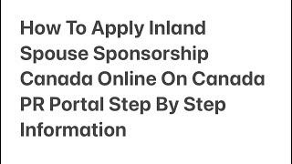 How To Apply Inland Spouse Sponsorship Canada Online On Canada PR Portal Step By Step Information [upl. by Leonhard115]