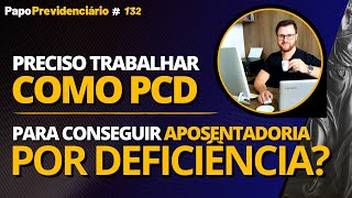 PRECISO TRABALHAR COMO PCD PARA CONSEGUIR APOSENTADORIA POR DEFICIÊNCIA │ Papo Previdenciário 132 [upl. by Gine]