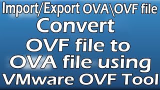 OVA\OVF  Covert OVF file to OVA file Using VMware OVF Tool  Tutorial Part 3 [upl. by Alimrahs]